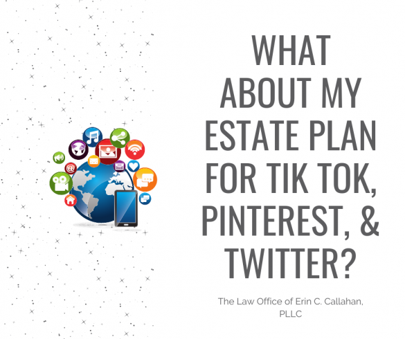 What About My Estate Plan For Tik Tok, Pinterest, and Twitter?